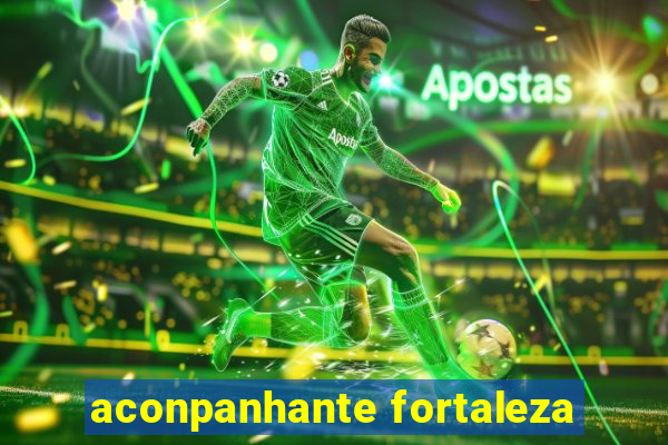 aconpanhante fortaleza